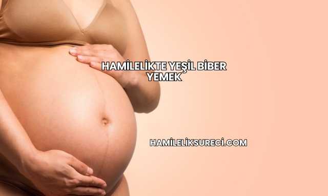 Hamilelikte Yeşil Biber Yemek