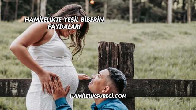 Hamilelikte Yeşil Biberin Faydaları