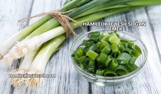 Hamilelikte Yeşil Soğan Yemek