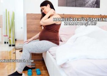 Hamilelikte Yüz Şişmesi Ne Zaman Başlar?