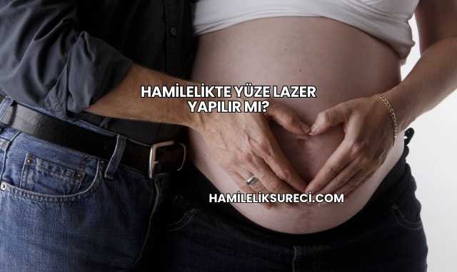 Hamilelikte Yüze Lazer Yapılır mı?