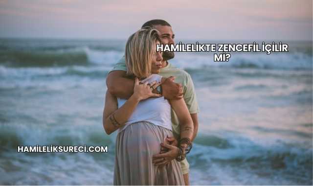 Hamilelikte Zencefil İçilir mi?