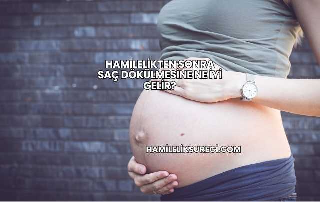Hamilelikten Sonra Saç Dökülmesine Ne İyi Gelir?
