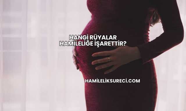 Hangi Rüyalar Hamileliğe İşarettir?