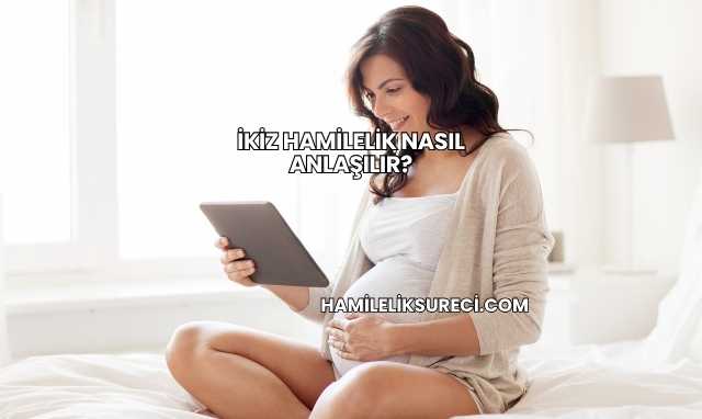 İkiz Hamilelik Nasıl Anlaşılır?