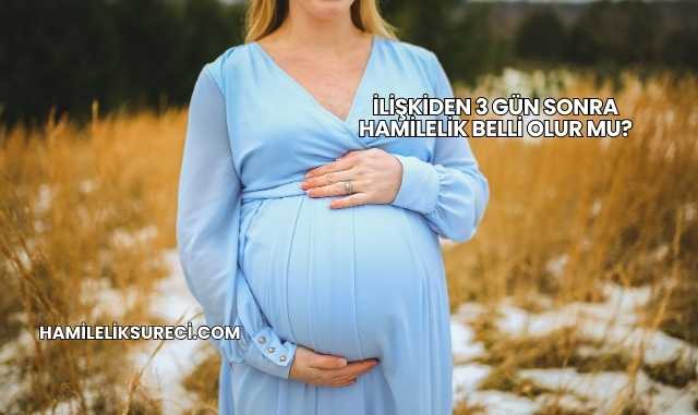 İlişkiden 3 Gün Sonra Hamilelik Belli Olur mu?
