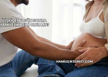 İlişkiden 3 Gün Sonra Hamilelik Belli Olur mu?