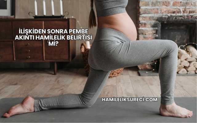 İlişkiden Sonra Pembe Akıntı Hamilelik Belirtisi mi?