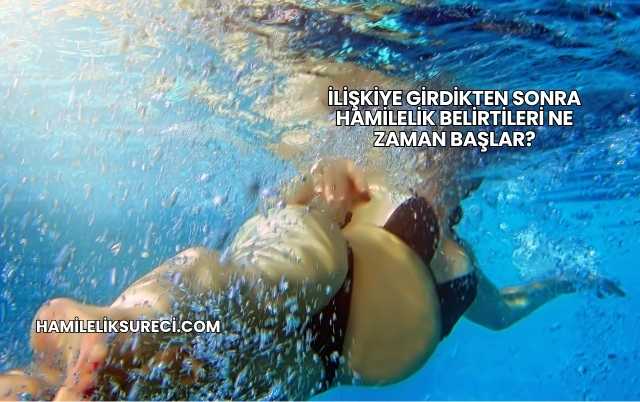 İlişkiye Girdikten Sonra Hamilelik Belirtileri Ne Zaman Başlar?
