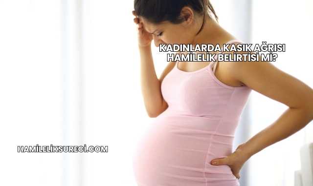 Kadınlarda Kasık Ağrısı Hamilelik Belirtisi mi?
