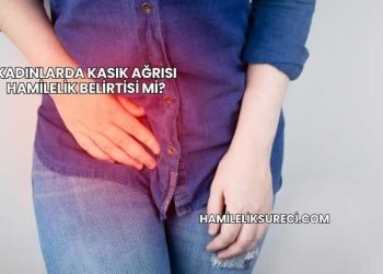 Kadınlarda Kasık Ağrısı Hamilelik Belirtisi mi?