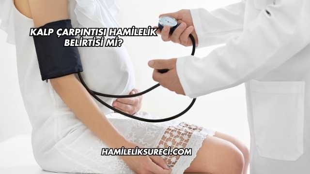 Kalp Çarpıntısı Hamilelik Belirtisi mi?