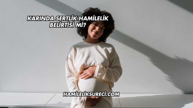 Karın Sertliği Hamilelik Belirtisi mi?