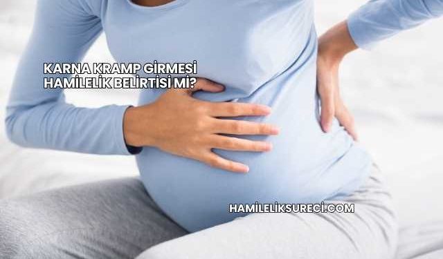 Karna Kramp Girmesi Hamilelik Belirtisi mi?