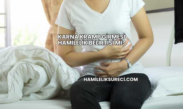 Karna Kramp Girmesi Hamilelik Belirtisi mi?