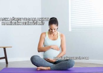 Kasık Ağrısı ve Sarı Akıntı Hamilelik Belirtisi mi?