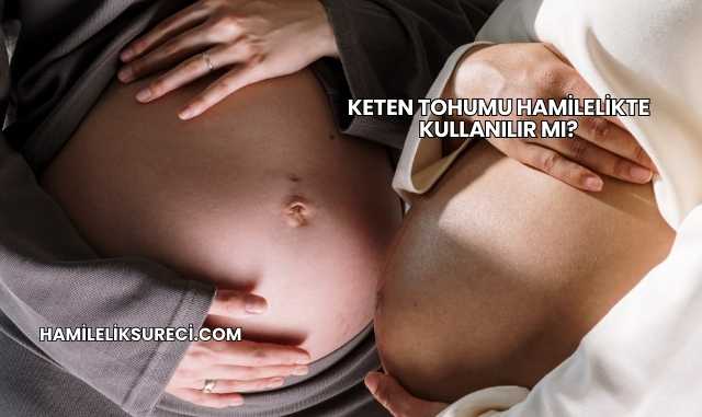 Keten Tohumu Hamilelikte Kullanılır mı?