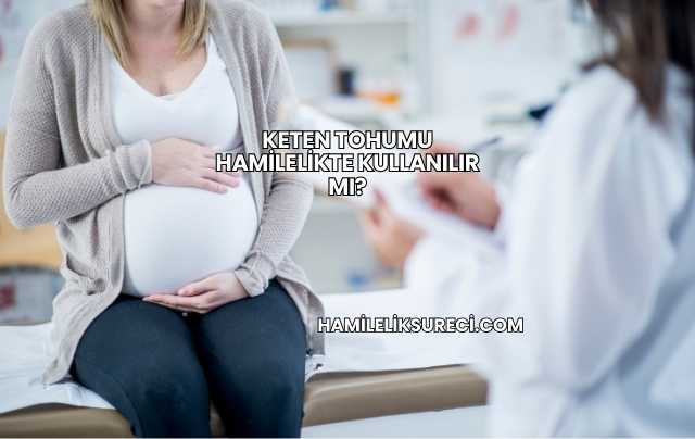 Keten Tohumu Hamilelikte Kullanılır mı?