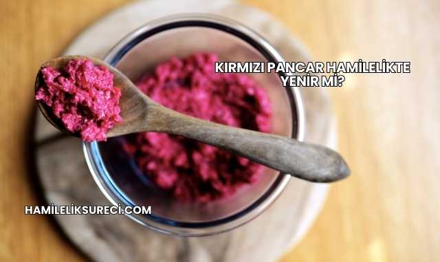 Kırmızı Pancar Hamilelikte Yenir mi?