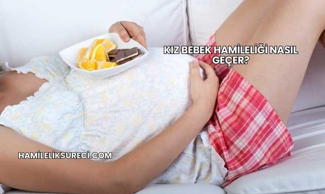 Kız Bebek Hamileliği Nasıl Geçer?