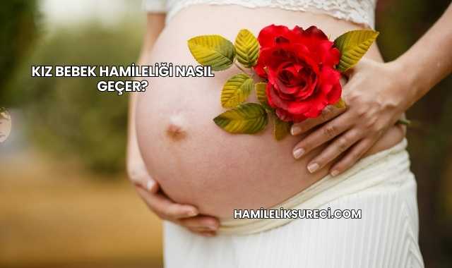 Kız Bebek Hamileliği Nasıl Geçer?
