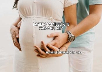 Lazer Hamilelikte Zararlı mı?