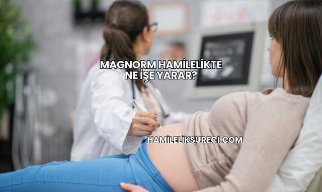 Magnorm Hamilelikte Ne İşe Yarar?