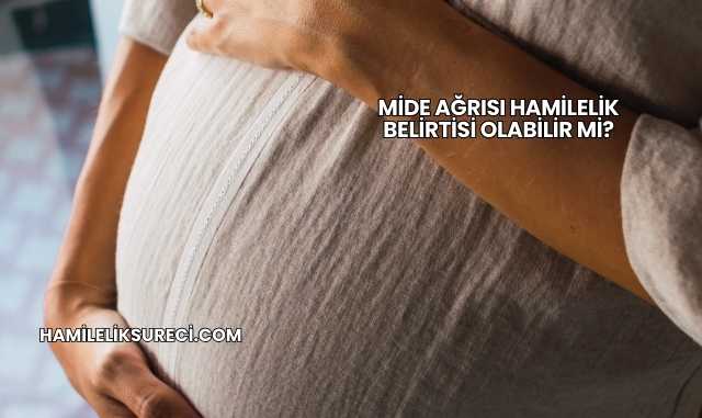 Mide Ağrısı Hamilelik Belirtisi Olabilir mi?