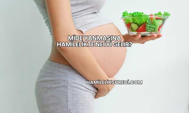 Mide Yanmasına Hamilelikte Ne İyi Gelir?
