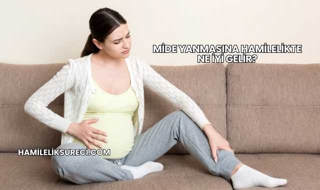 Mide Yanmasına Hamilelikte Ne İyi Gelir?