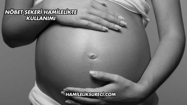 Nöbet Şekeri Hamilelikte Kullanımı