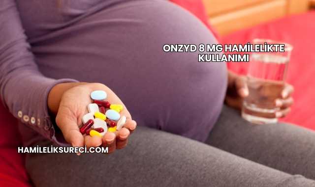Onzyd 8 Mg Hamilelikte Kullanımı