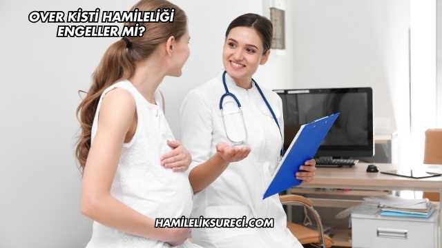 Over Kisti Hamileliği Engeller mi?