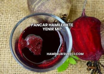 Pancar Hamilelikte Yenir mi?