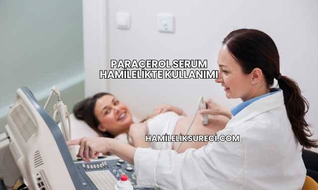 Paracerol Serum Hamilelikte Kullanımı