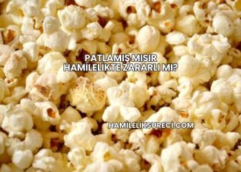 Patlamış Mısır Hamilelikte Zararlı mı?