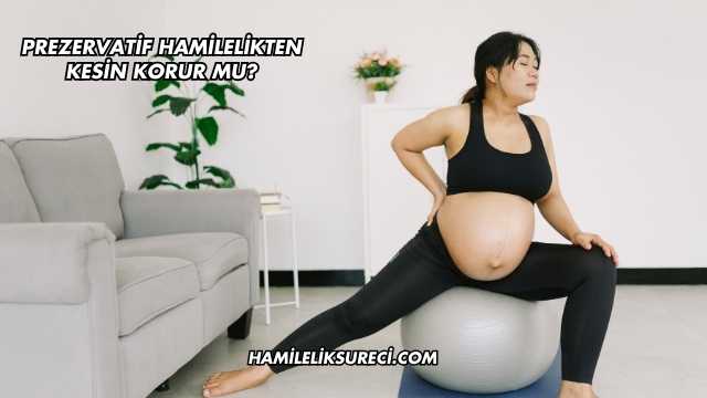 Prezervatif Hamilelikten Kesin Korur mu?