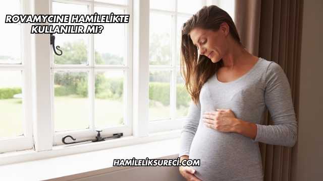 ROVAMYCINE Hamilelikte Kullanılır mı?