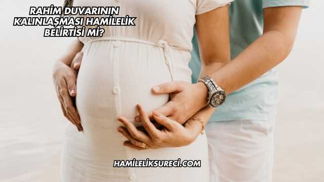 Rahim Duvarının Kalınlaşması Hamilelik Belirtisi mi?