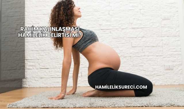Rahim Kalınlaşması Hamilelik Belirtisi mi?