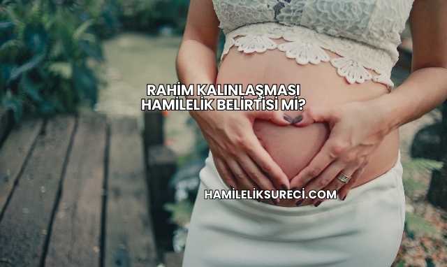 Rahim Kalınlaşması Hamilelik Belirtisi mi?