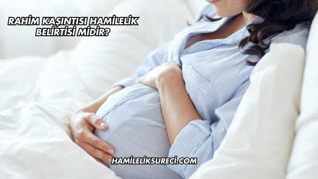 Rahim Kaşıntısı Hamilelik Belirtisi midir?