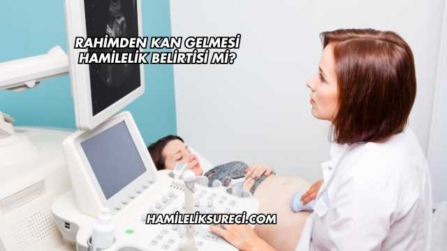 Rahimden Kan Gelmesi Hamilelik Belirtisi mi?
