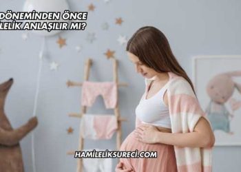 Regl Döneminden Önce Hamilelik Anlaşılır mı?