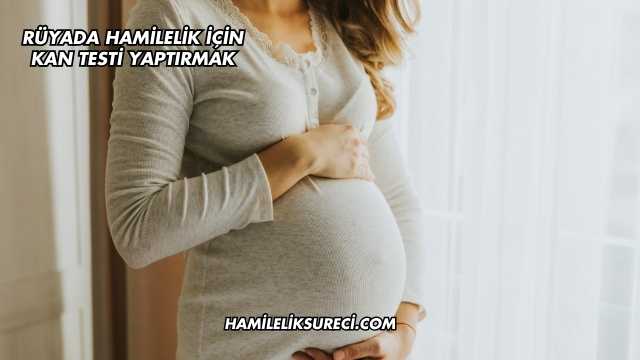 Rüyada Hamilelik İçin Kan Testi Yaptırmak