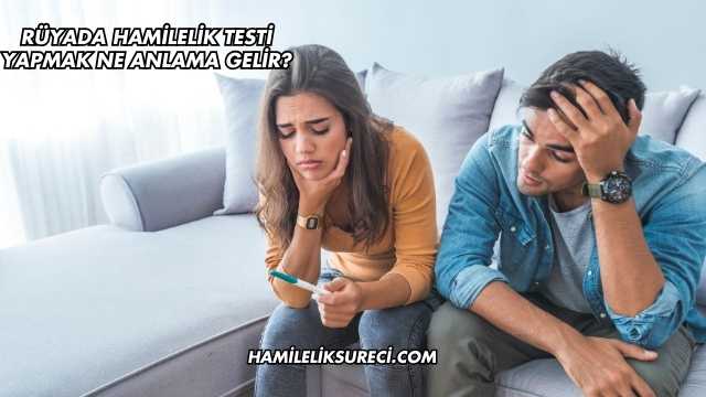 Rüyada Hamilelik Testi Yapmak Ne Anlama Gelir?