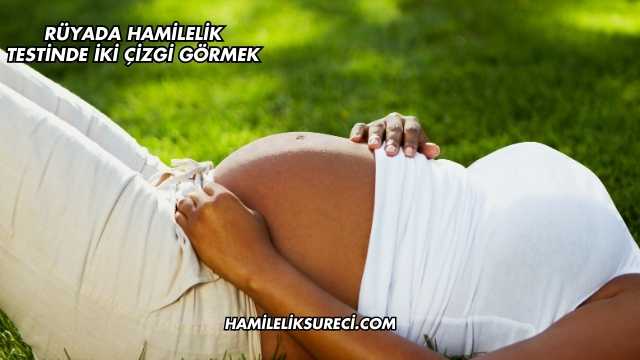 Rüyada Hamilelik Testinde İki Çizgi Görmek