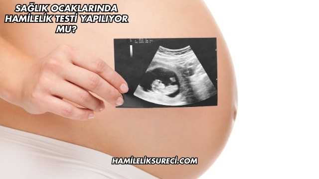 Sağlık Ocaklarında Hamilelik Testi Yapılıyor mu?