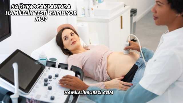 Sağlık Ocaklarında Hamilelik Testi Yapılıyor mu?