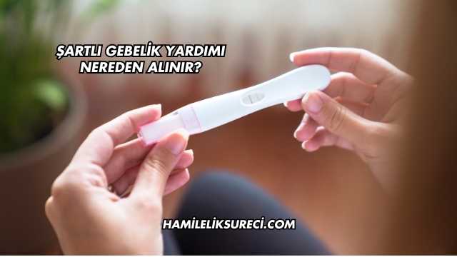 Şartlı Gebelik Yardımı Nereden Alınır?